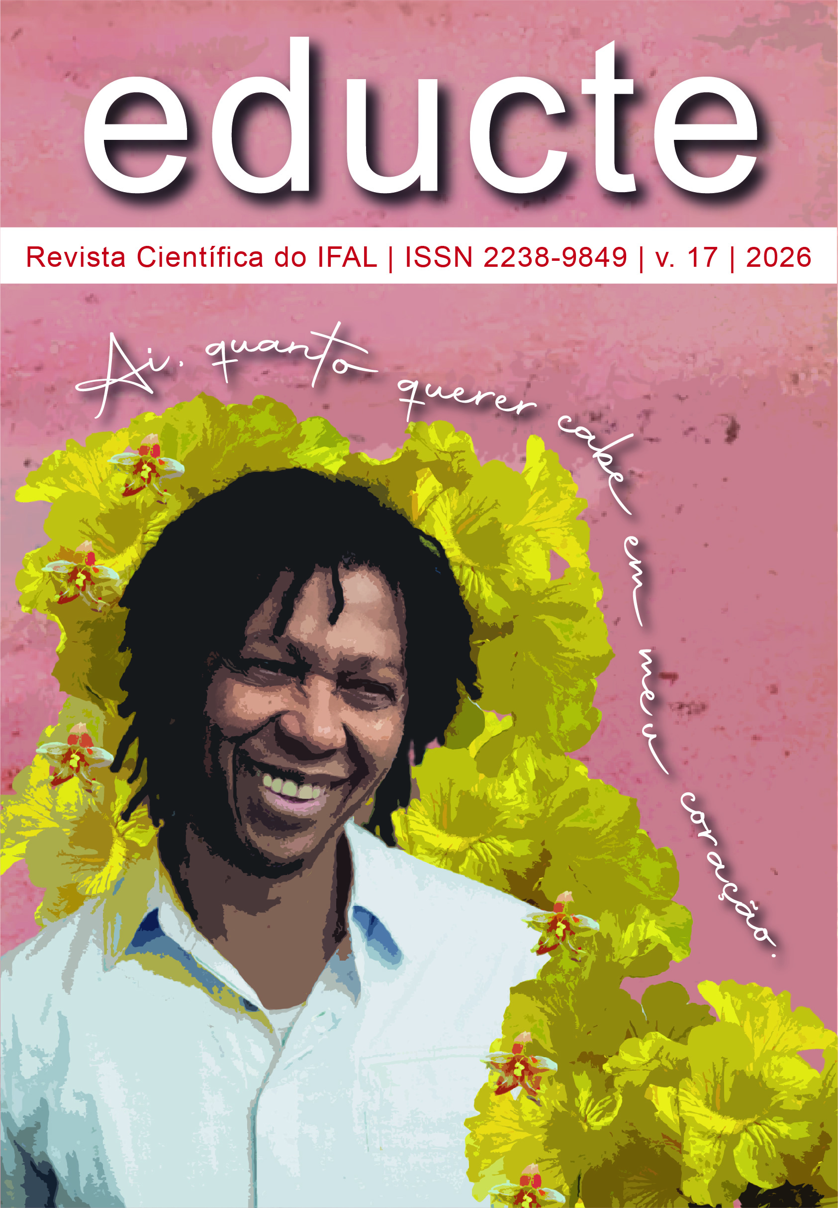Capa do volume 17 (2026) da Revista Educte (Revista Científica do IFAL, ISSN 2238-9849). A ilustração central apresenta o cantor e compositor Djavan sorrindo, de camisa clara, cercado por um arranjo de flores amarelas sobre fundo rosa-terracota. No topo, destaca-se o título "educte" em letras brancas minúsculas seguido da barra com as informações da edição em texto vermelho, enquanto no corpo da imagem, acompanhando o contorno da figura do artista, lê-se a frase manuscrita em fonte cursiva branca: "Ai, quanto querer cabe em meu coração."